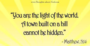 Matt 5:14 You are the light of the Worldv