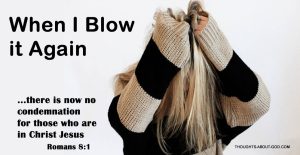 No Condemnation. When I Blow it Again