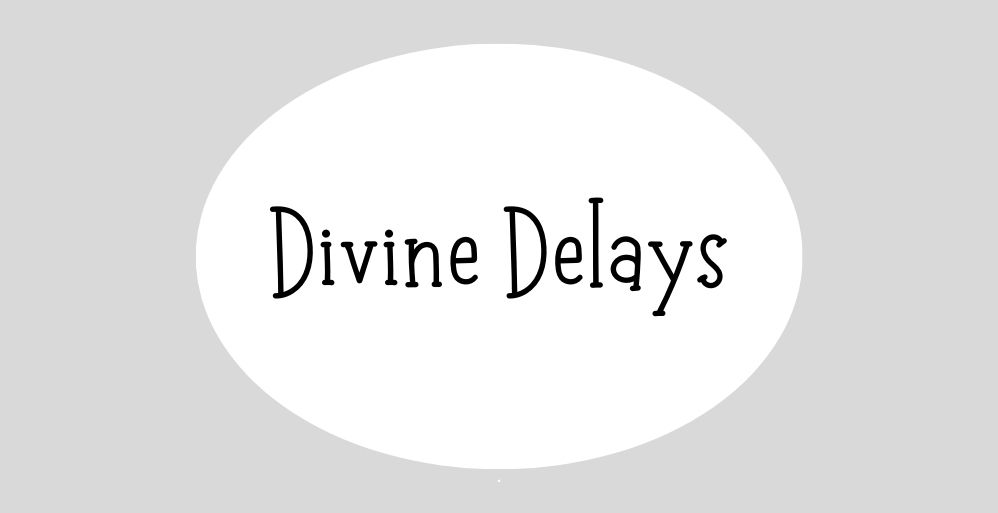 Divine Delays