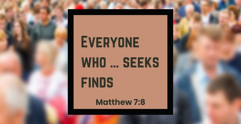 Everyone Who Seeks Finds