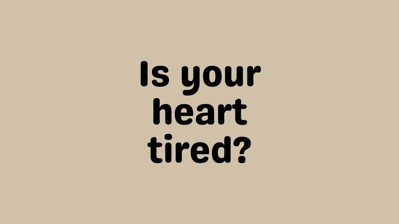 Tender Words to the Tired Heart