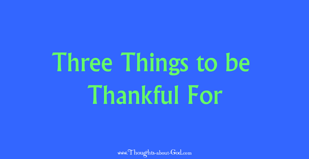 Three Things to be Thankful For - Devotional