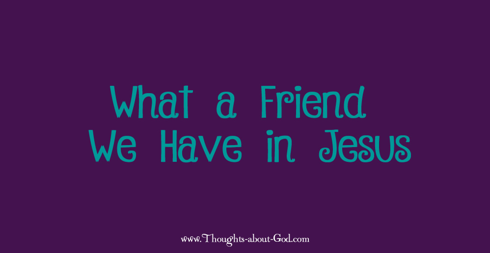 What a Friend We Have in Jesus