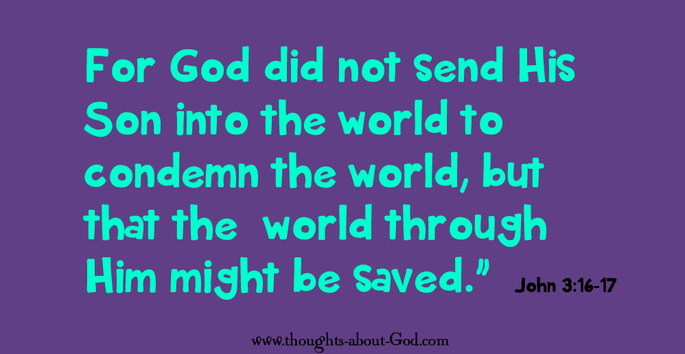 John 3:16-17 for God so loved the world...