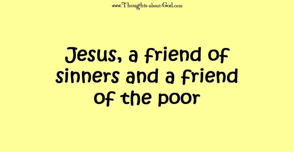 Jesus, a friend of sinners and a friend of the poor