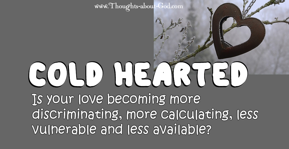 Cold Hearted. Has your love for others faded?