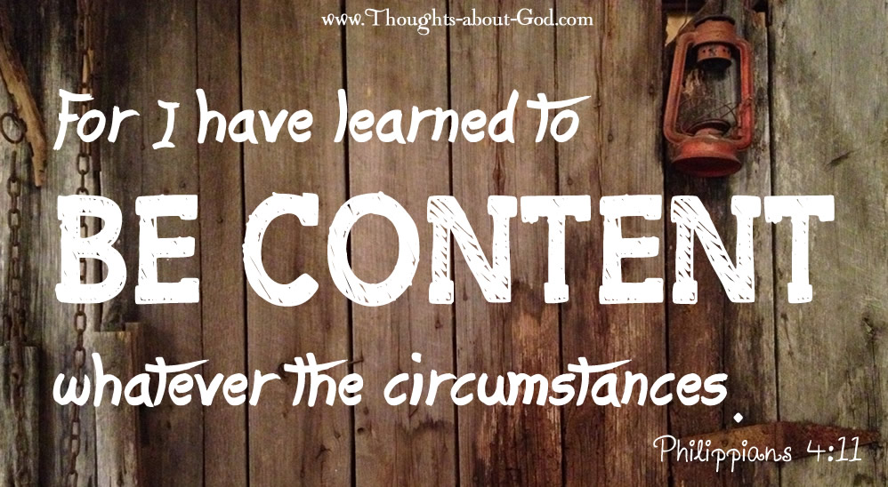 Philippians 4:11 For I have learned to be content