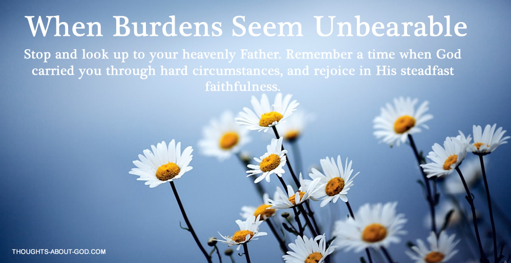 When Burdens  Seem Unbearable
