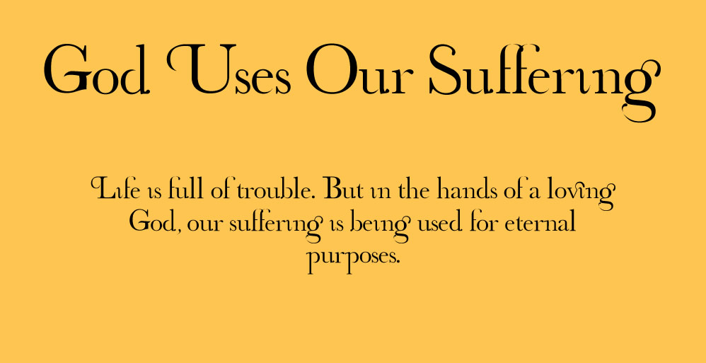 God Uses Our Suffering