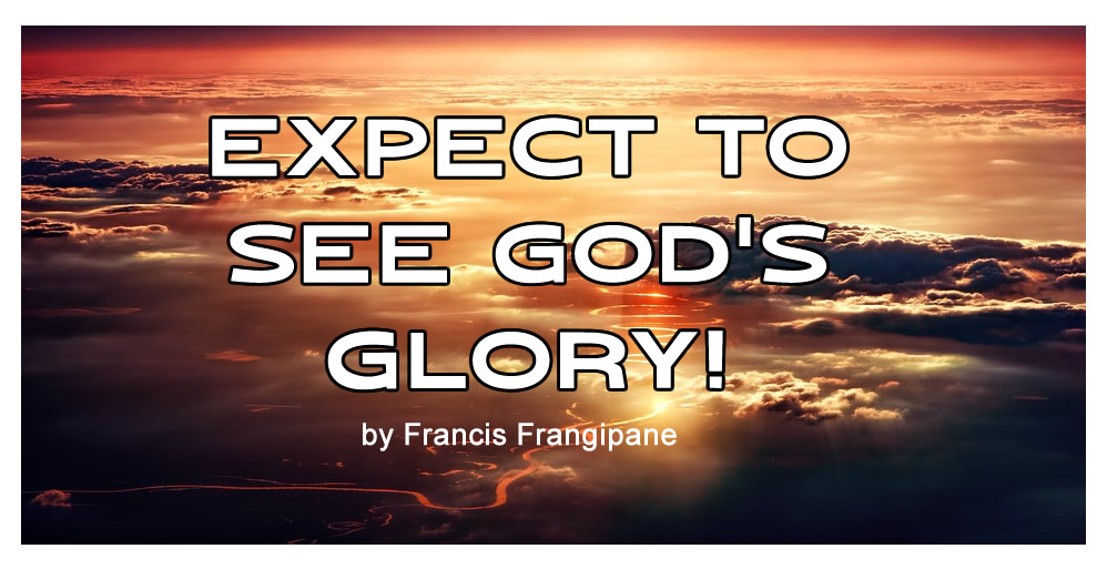 Expect to See God’s Glory!