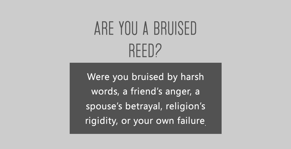 Bruised Reeds and Smoldering Wicks