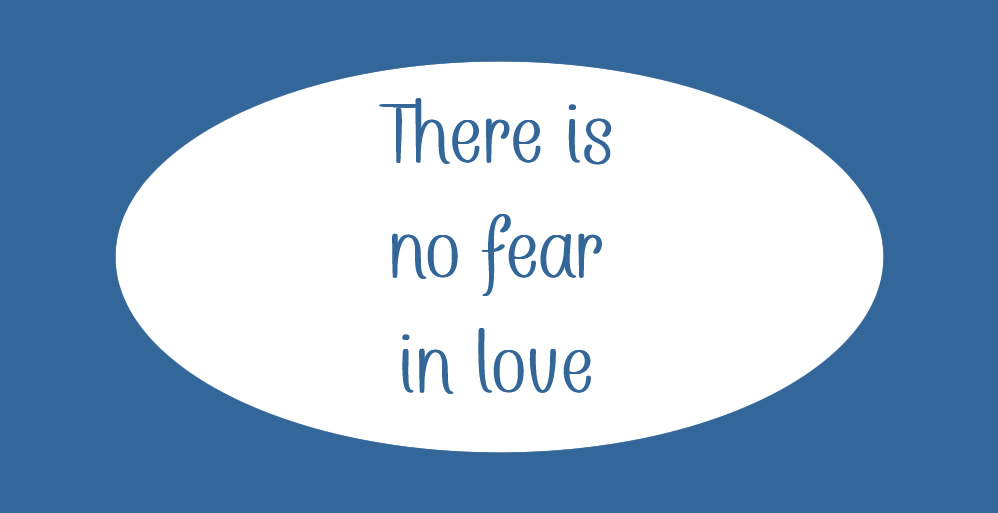 Perfect Love Casts Out Fear