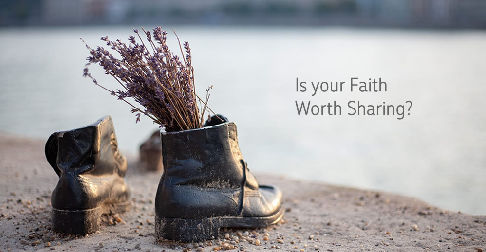 Is Your Faith Worth Sharing?