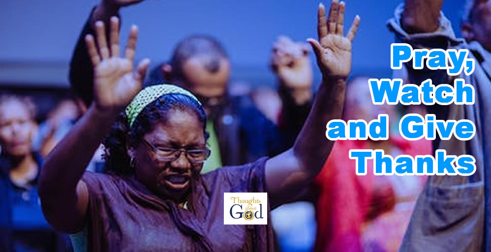 Pray, Watch and Give Thanks