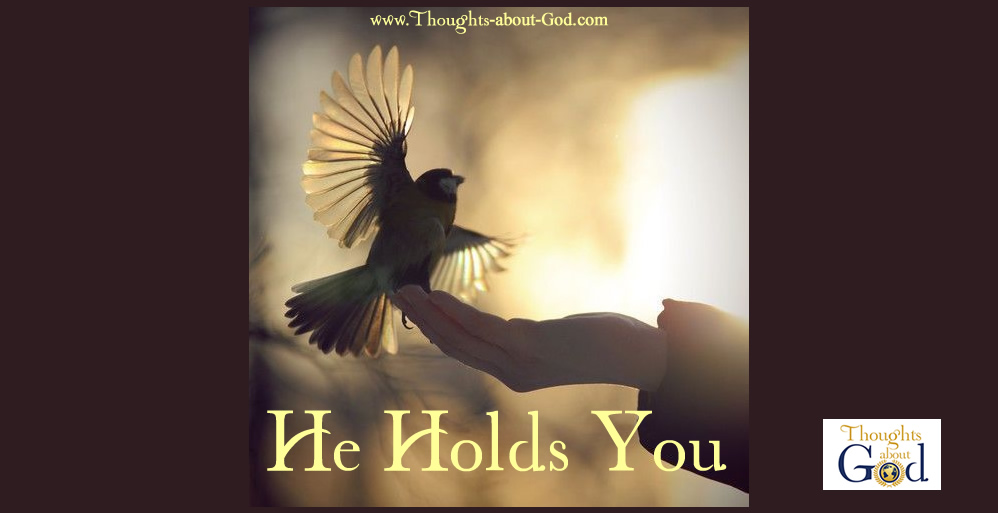 He Holds You