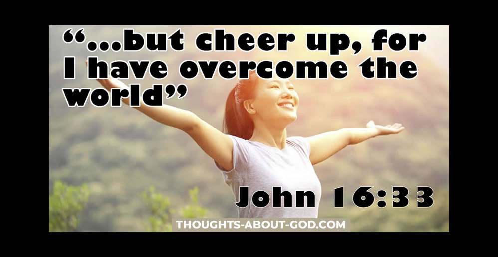 Cheer Up; He Has Overcome