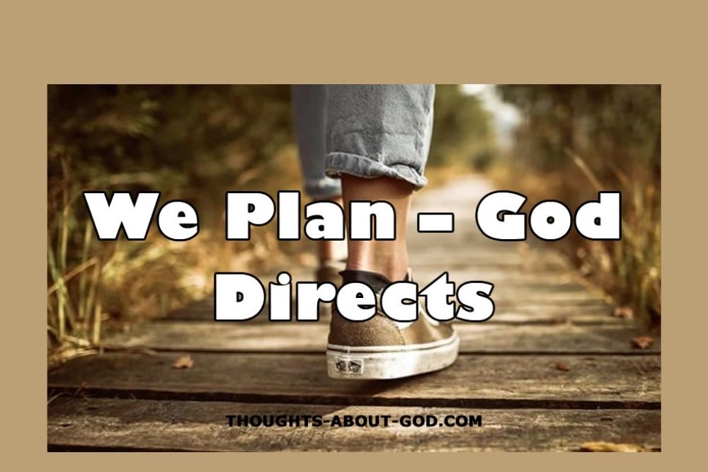 We Plan – God Directs