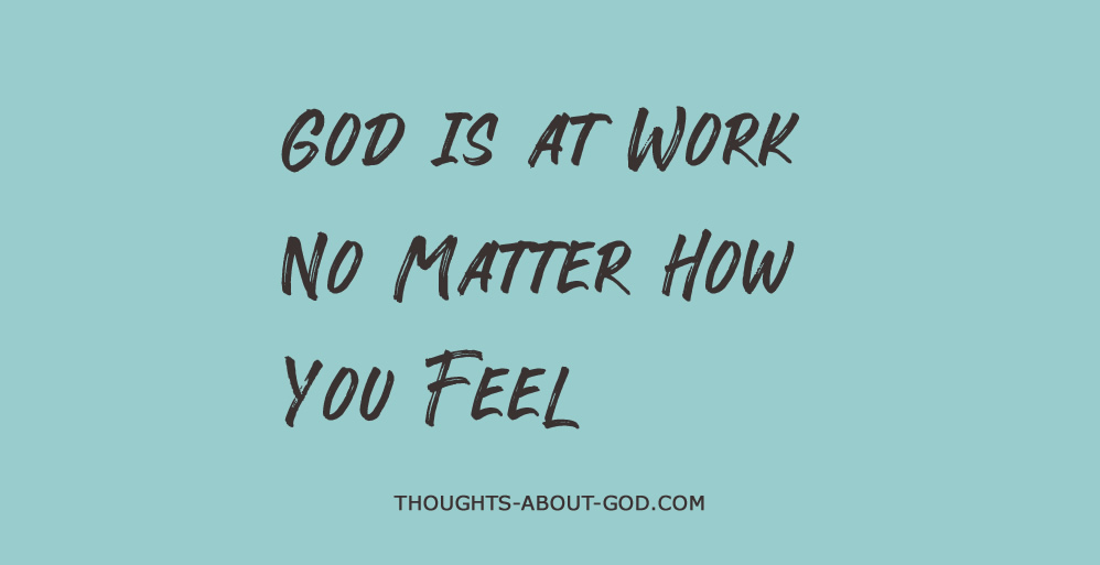 God is at Work No Matter How You Feel