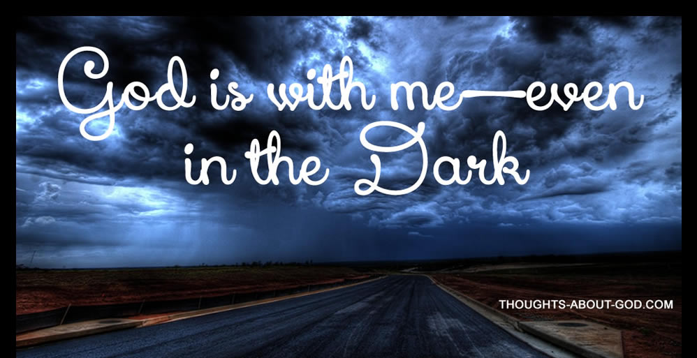 God is with me—even in the Dark