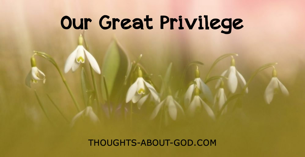 Our Great Privilege