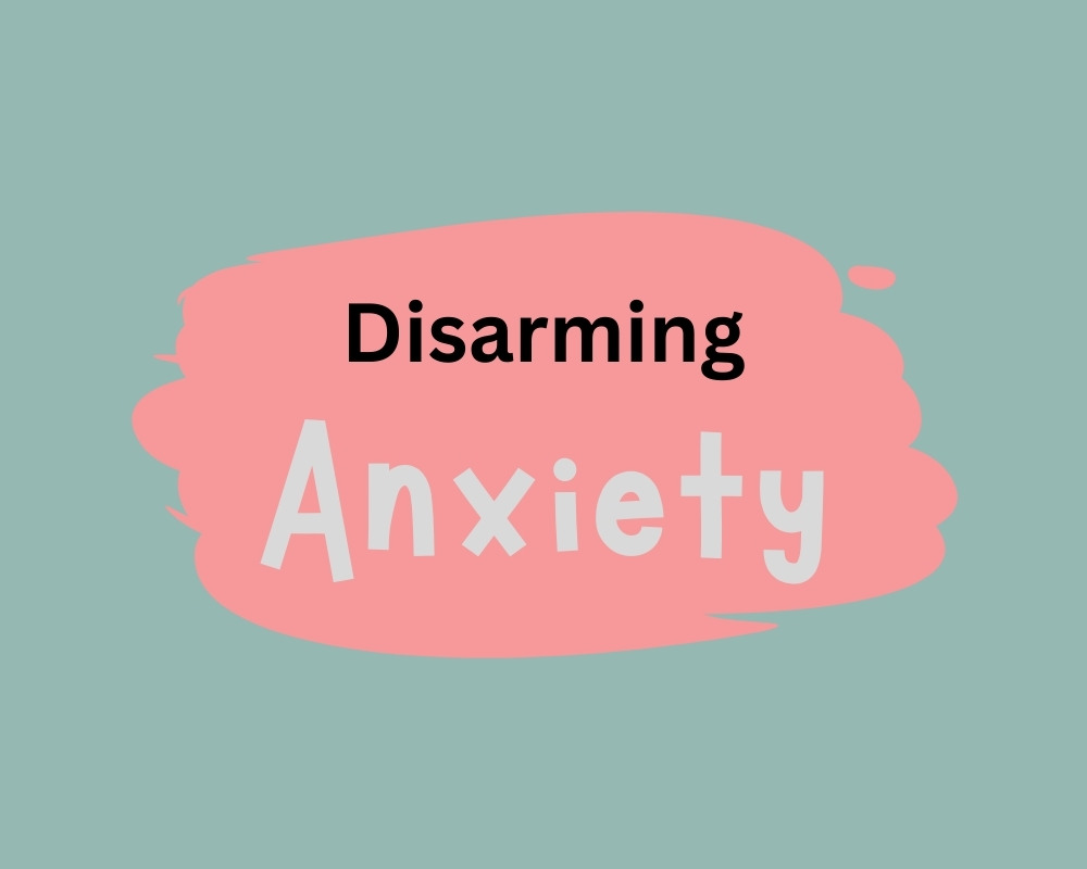 Disarming Anxiety