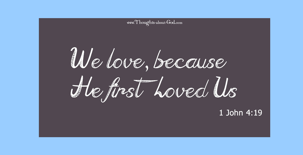 We Love Because He First Loved Us