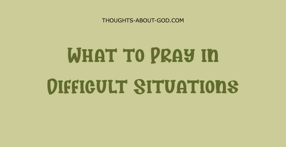 What to Pray in Difficult Situations