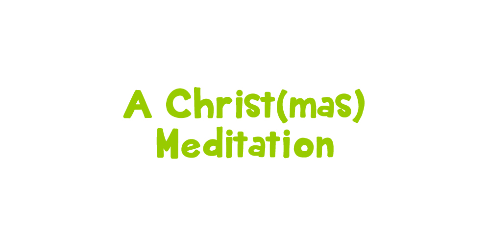 A Christ(mas) Meditation