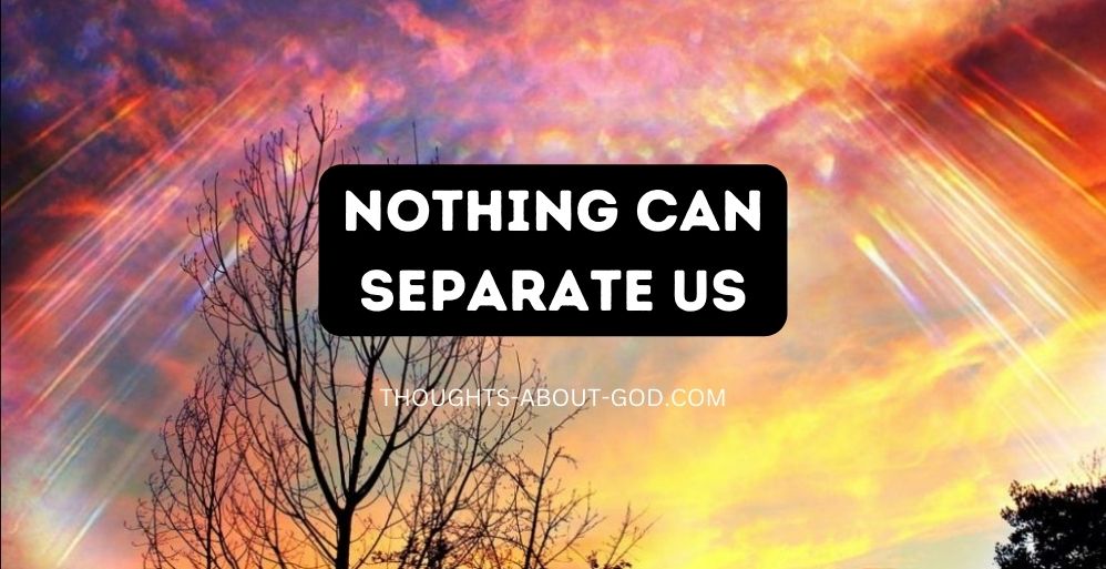 Nothing Can Separate Us
