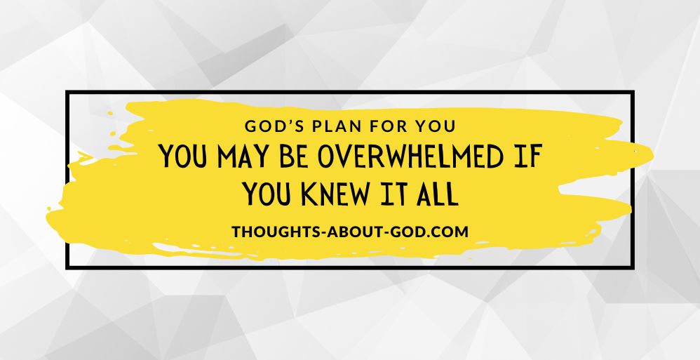 One Reason God Doesn’t Give You the Full Picture