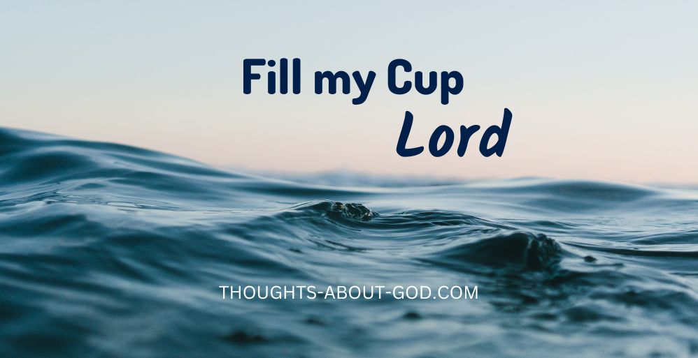 Fill My Cup Lord.