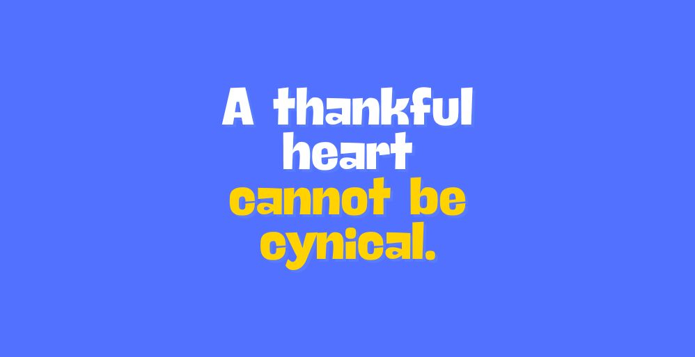 The Cure for Cynicism