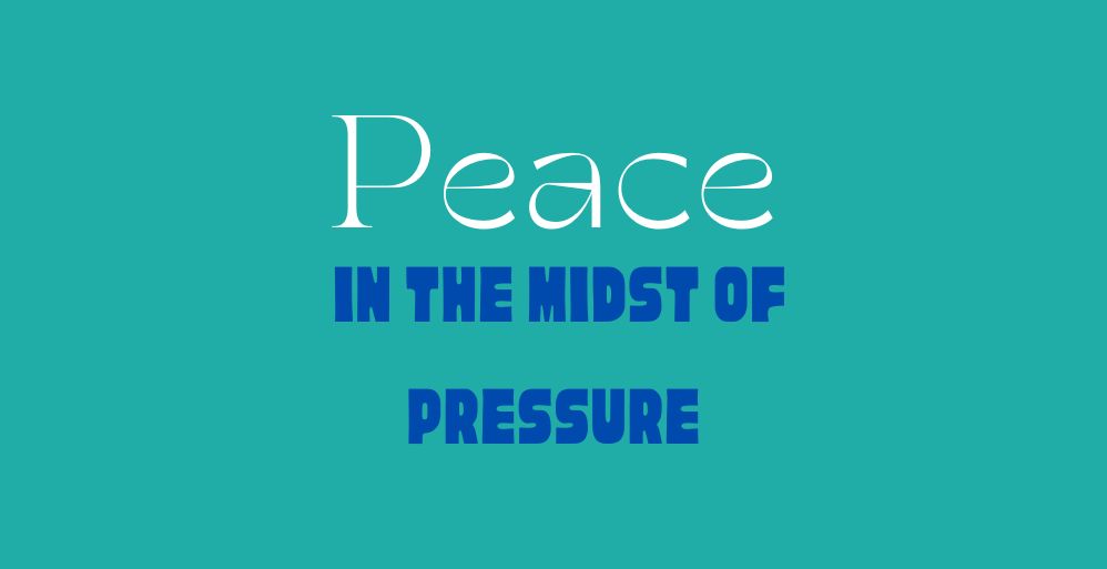 Peace in the Midst of Pressure