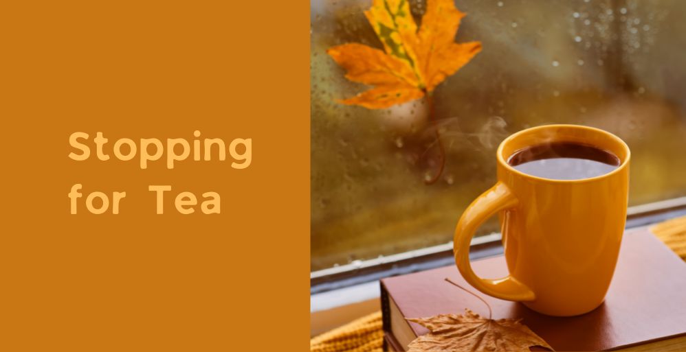 Stopping for Tea