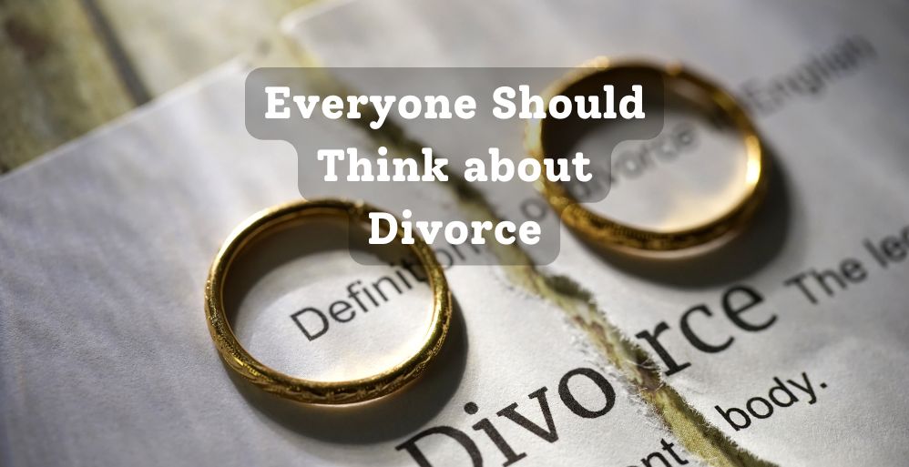 Everyone Should Think about Divorce