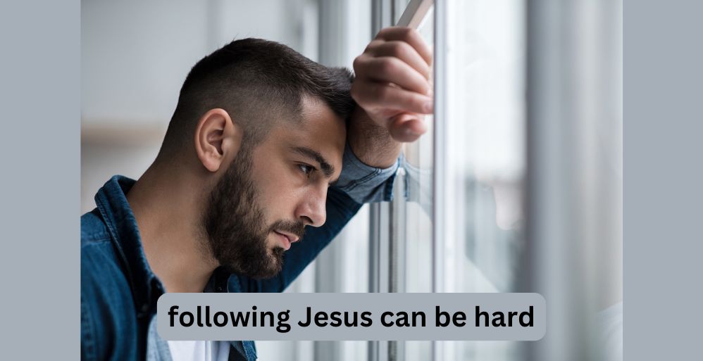 Why Our Walk with Jesus Seems so Hard Some Days