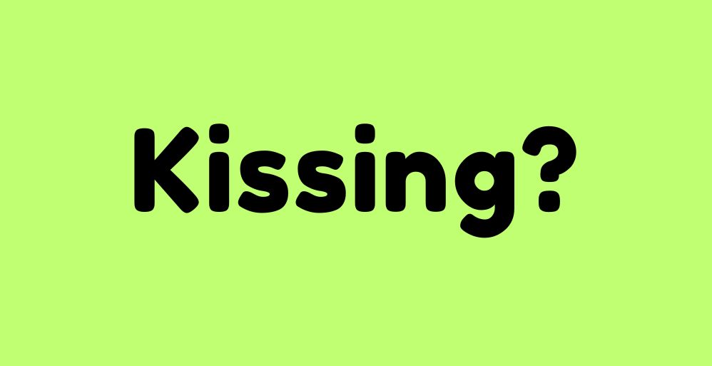Kissing?
