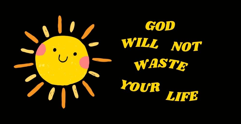 God will Not Waste your Life