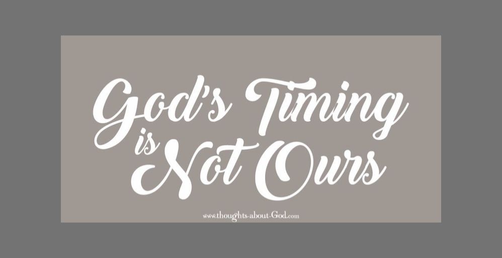 God’s Timing is Not Ours