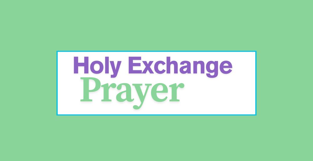 Holy Exchange Prayer