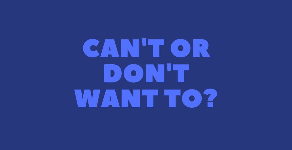 Can’t or Don’t Want to?