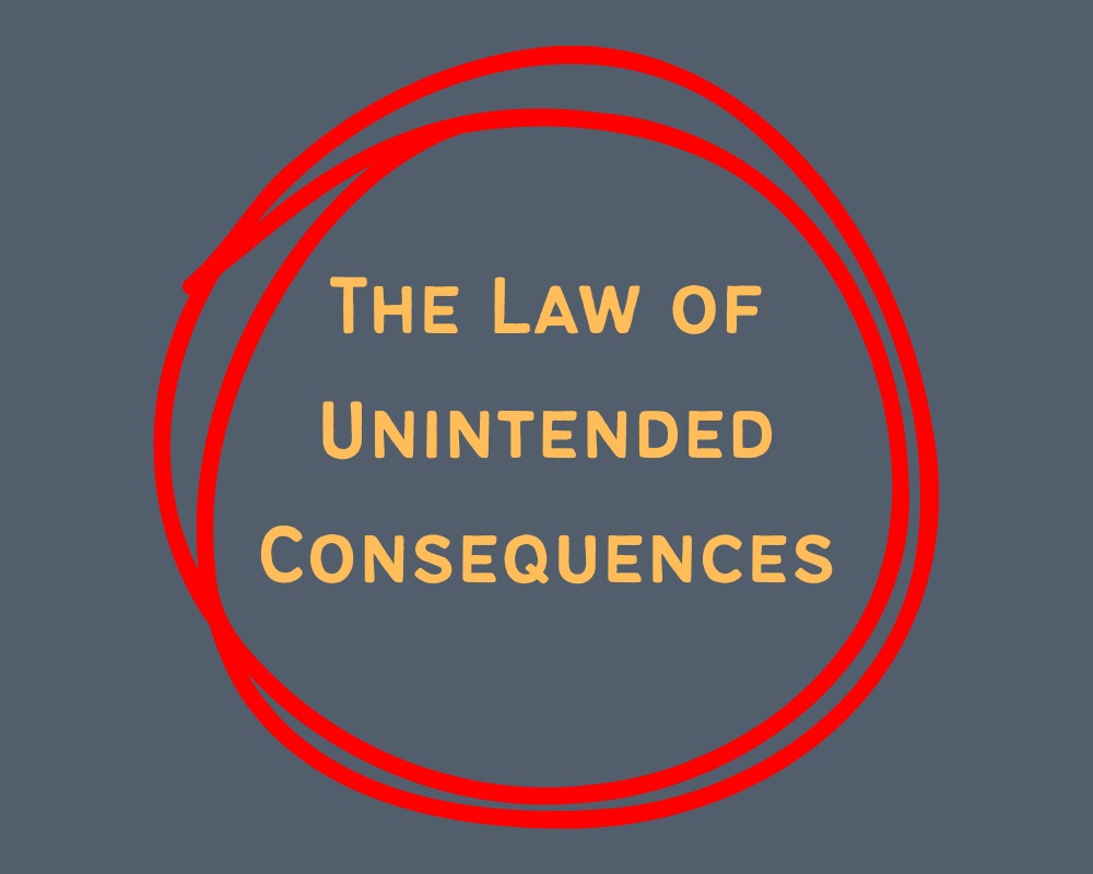 The Law of Unintended Consequences