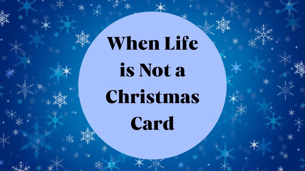 When Life is Not a Christmas Card