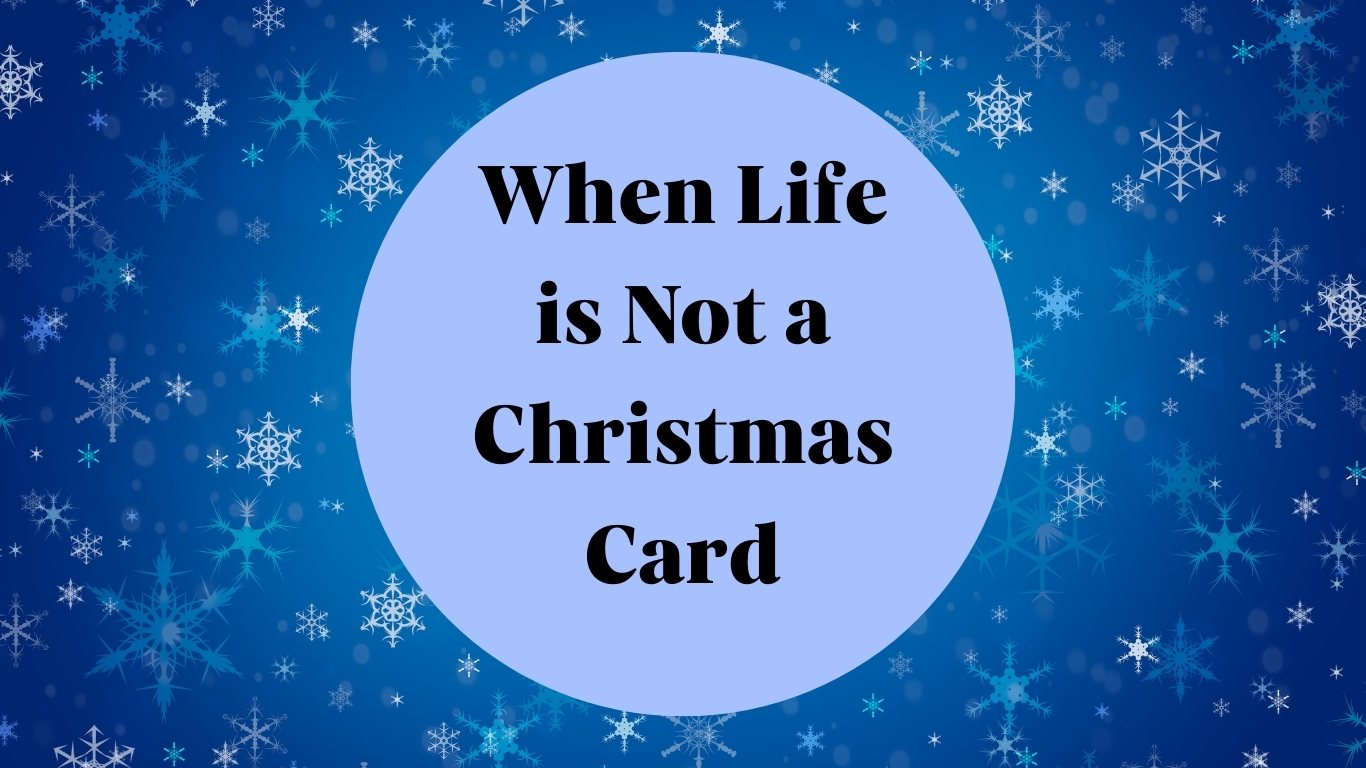 When Life is Not a Christmas Card