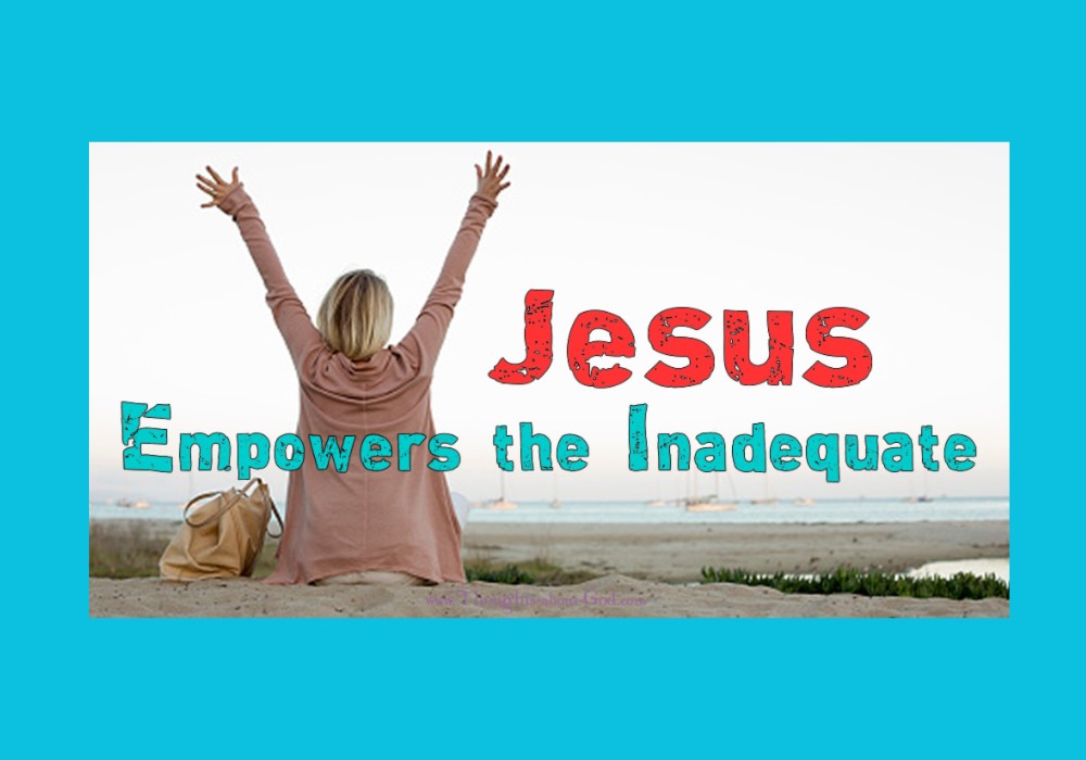 Jesus Empowers the Inadequate