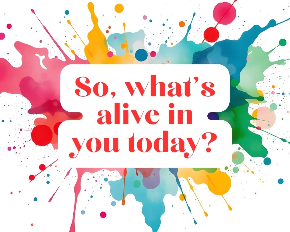What Is Alive In You?