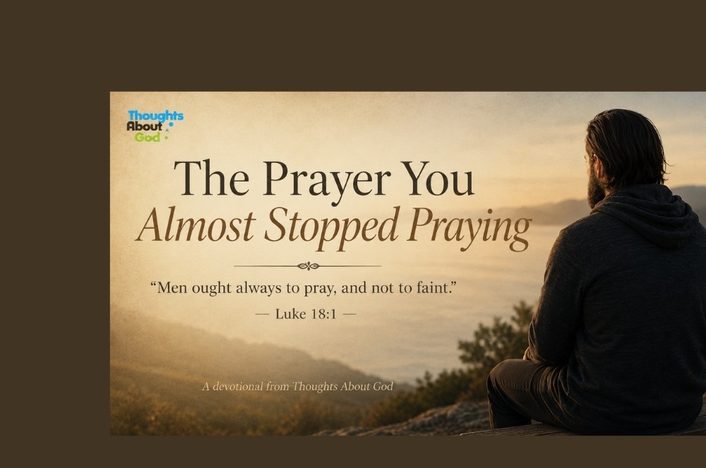 The Prayer You Almost Stopped Praying