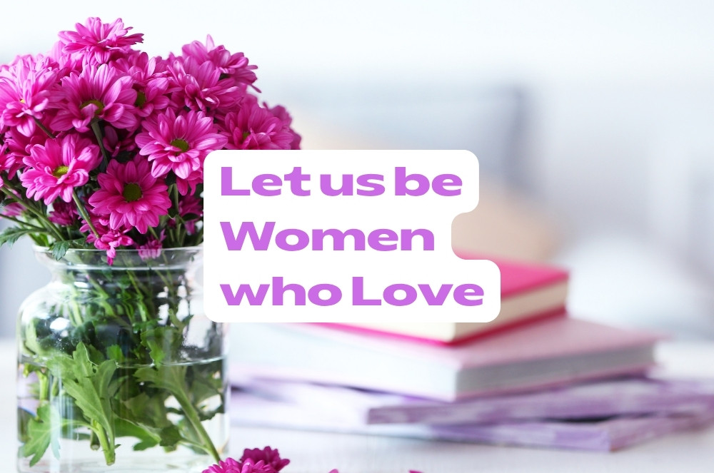 “Manifesto: Let us be Women who Love”